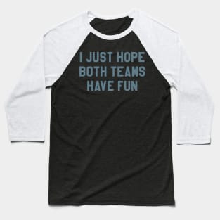 I Just Hope Both Teams Have Fun funny football meme Baseball T-Shirt